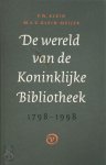 P.W. Klein, M.A.V. Klein-Meijer - De wereld van de Koninklijke Bibliotheek 1798-1998 Van statelijke institutie tot culturele onderneming