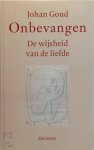 Johan Goud - Onbevangen De wijsheid van de liefde