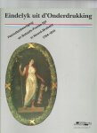 Mooy, Charles de - Eindelyk uit d onderdrukking. - Patriottenbewezing en Bataafs-Franse tijd in Noord Brabanr 1784-1814 / tentoonstellingscatalogus