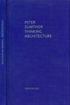 Zumthor, Peter - Thinking Architecture