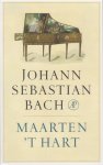 Hart, Maarten 't - Johann Sebastian Bach.