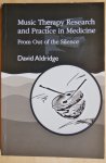 Aldridge, David - Music Therapy Research and Practice in Medicine / From Out of the Silence