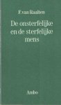 Raalten, F. van - De onsterfelijke en de sterfelijke mens Raalten, F. van - De onsterfelijke en de sterfelijke mens