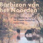 Rens, Annemiek - Barbizon van het Noorden: De ontdekking van het Drentse landschap 1850-1950