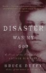 Bruce Duffy 70986 - Disaster Was My God A Novel of the Outlaw Life of Arthur Rimbaud