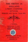 Verheul, J. - The Briton in Holland ; a pocket interpreter and guide to Holland and its language : containing travel, talk, etc.