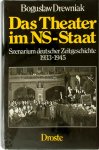 Bogusław Drewniak - Das Theater im NS-Staat Szenarium deutscher Zeitgeschichte 1933-1945
