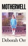  - Motherwell: a girlhood A Girlhood