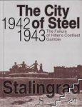  - The City of Steel 1942-1943: The Failure of Hitler's Costliest Gamble : the Battle of Stalingrad Through the Eyes of British and American Newspapers.