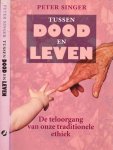 Singer, Peter - Tussen Leven en Dood. De teloorgang van onze traditionele ethiek