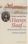 Henri Antony Van der Zee - 's Heeren slaaf: het dramatische leven van Jacobus Capitein