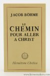 Böhme, Jacob. - Le chemin pour aller a Christ. [ Reproduction Hermétisme Chrétien ].
