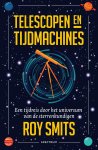 Roy Smits - Telescopen en tijdmachines Een tijdreis door het universum van de sterrenkundigen