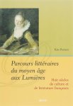 Koen Peeters - Parcours littéraires du moyen âge aux Lumières huit siècles de culture et de littérature françaises