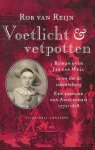 Reijn, Rob van. - Voetlicht & Vetpotten: Roman over Jan van Well in en om de schouwburg, een kroniek van Amsterdam 1772 - 1818.