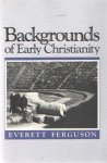 Ferguson, Everett - Backgrounds of Early Christianity.