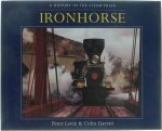 Peter Lorie Colin Garratt - Ironhorse : A history of the Steam Train
