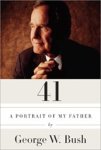 BUSH, George W. - 41, A Portrait of My Father BUSH, George W. - 41, A Portrait of My Father