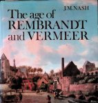 Nash, J.M. - The Age of Rembrandt and Vermeer: Dutch Painting in The Seventeenth Century