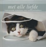 Wells, M.R. / Fleishauer, Connie / Adams, Dottie P. - Met alle liefde Inspirerende anekdotes voor kattenliefhebbers
