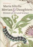 REITSMA, Ella - Maria Sibylla Merian and Daughters - Women of Art and Science. Assisted by Sandrine Ulenberg - Entomologist