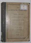 Weiler, W. - Der praktische Elektriker : Populare Anleitung zur Selbstanfertigung elektrischer Apparate und zur Anstellung zugehorige Versuche nebst Schlussfolgerungen, Regeln und Gesetzen.