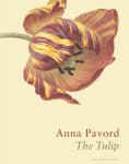 Anna Pavord - The Tulip The Story of a Flower That Has Made Men Mad