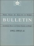 N/A. - BULLETIN. KONINKLIJK MUSEA SCHONE KUNSTEN BELGIE/ MUSEES ROYAUX DES BEAUX - ARTS DE BELGIQUE 1992-1993/ 1-4.