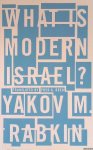 Rabkin, Yakov M. - What is Modern Israel?