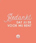  - Bedankt, dat jij er voor mij bent
