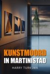 Harry Turksma - Kunstmoord in Martinistad