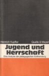 KUPFFER, HEINRICH - Jugend und Herrschaft. Eine Analyse der pädagogischen Entfremdung