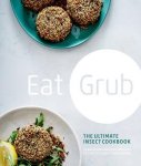 Shami Radia - Eat grub : the ultimate insect cookbook