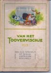  - Van het Toovervischje / Een oud sprookje op nieuw verteld en berijmd.