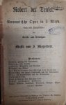 Meyerbeer, Giacomo: - [Libretto] Robert der Teufel. Romantische Oper in 5 Akten... zum eigenen Gebrauch im Auftrage des Directors W. Bensberg in Magdeburg gedruckt