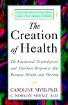 Myss, Caroline . &  Dr. C . Norman Shealy . [ ISBN   9780609803233 ] 4807 - The  Creation  of  Health . ( The Emotional , Psychological, and Spiritual Responses That Promote Health and Healing . )