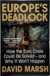 Marsh, David - Europe's Deadlock - How the Euro Crisis Could be Solved - And why it won't Happen