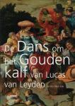 Jan Piet Filedt Kok - De dans om het Gouden Kalf / van Lucas van Leyden
