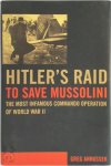 Greg Annussek - Hitler's Raid to Save Mussolini