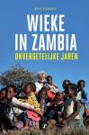 Biesheuvel, Wieke - Wieke in Zambia / mijn onvergetelijke jaren
