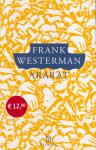 Westerman, Frank - Ararat - In Ararat maakt Frank Westerman een reis op het breukvlak van religie en wetenschap. ‘Waar is de God van mijn kinderbijbel? Wie of wat heeft Zijn plaats ingenomen?’ Deze en andere vragen komen bij hem op wanneer hij vanuit Armenië de ...