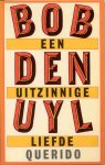 Uyl, Bob den - Een uitzinnige liefde