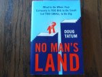 Tatum, Doug - No man's land. What to do when your company is too big to be small but too small to be big
