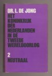 JONG, DR. L. DE (1914 - 2005) - Het Koninkrijk der Nederlanden in de Tweede Wereldoorlog 1939-1945. Deel 2. Neutraal.