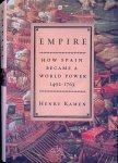 Kamen, Henry - Empire: How Spain Became a World Power, 1492-1763
