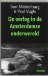 MIDDELBURG, Bart & VUGTS, Paul - De oorlog in de Amsterdamse onderwereld