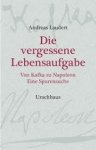 Laudert, Andreas - Die vergessene Lebensaufgabe. Von Kafka zu Napoleon. Eine Spurensuche.