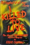 Eddie Chapman - I Killed To Live: The Story of Eric Pleasants