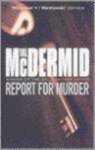 Val McDermid - Report For Murder