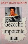 Gaby Hauptmann - Gezocht : impotente man